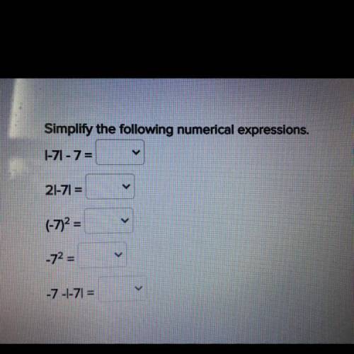 Simplify the following numerical expressions.

Choose from the numbers in parentheses
|-7| - 7 =
&