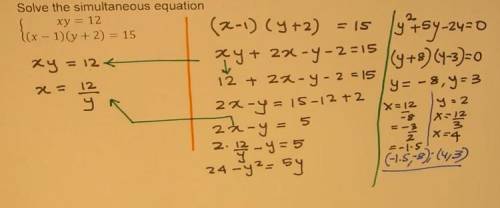 Solve the following simultaneous equation (show working). Q1) xy = 12 (x-1)(y+2)=15
