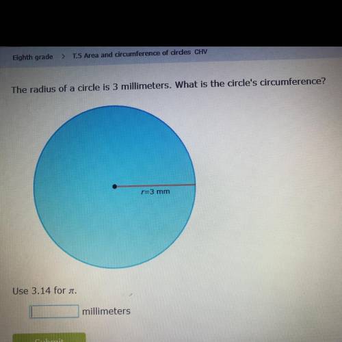 The radius of a circle is 3 millimeters. What is the circle's circumference?

r=3 mm
Use 3.14 for