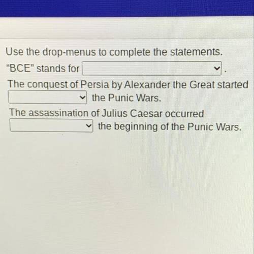 BCE” stands for ____

the conquest of persia by alexander the great started _______ the punic war