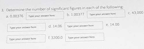 Determine the number of significant figures in each of the following

a. 0.00376 ______b. 1.00377