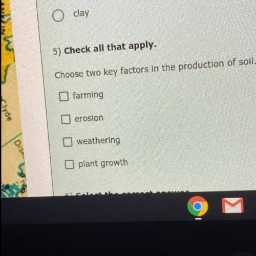 Choose two key factors in the production of soil.
please help due today
