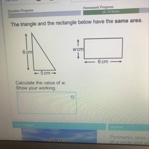 The triangle and the rectangle

below have the same area,
Rectangle
wcm
6 cm
Triangle
6 cm
5 cm -