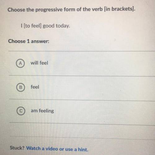 Choose the progressive form of the verb [in brackets).

1 [to feel) good today.
Choose 1 
w