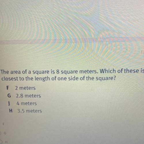 The area of a square is 8 square meters. Which of these

closest to the length of one side of the