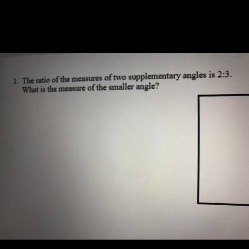 1. The ratio of the measures of two supplementary angles is 2:3.

What is the measure of the small