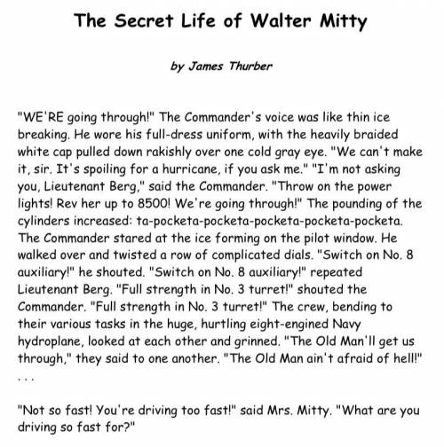 Please help!!

In the story the secret life of Walter mitty, Write a well developed, text based re