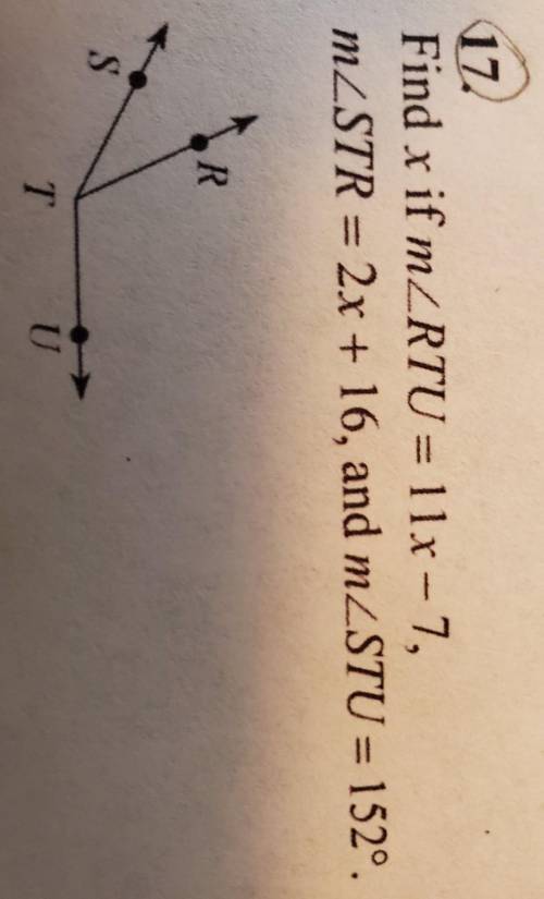 17 Find x if mZRTU = 11x - 7, mZSTR = 2x + 16, and mZSTU = 152°. R. S T U