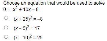 Choose an equation that would be used to solve 0 = -x2 + 10x – 8