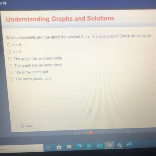 Understanding Graphs and Solutions

Which statements are true about the solution 2 < x-7 and it