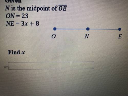 N is the midpoint of OE ON = 23 NE = 3x+8 Find x