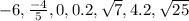-6,  \frac{ - 4}{5} ,0,0.2,  \sqrt{7} ,4.2, \sqrt{25}