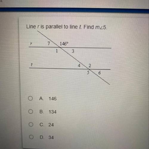 Line r is parallel to line t. Find m 5. 
A. 146
B. 134
C. 24
D. 34