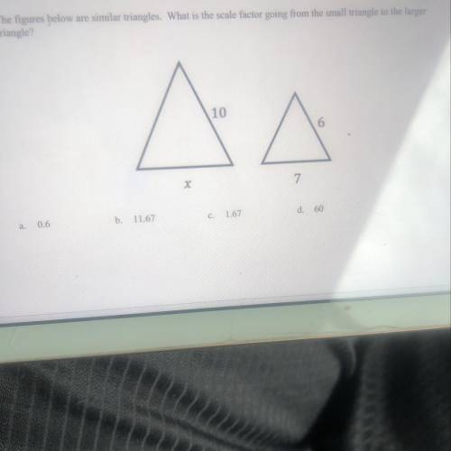 9. The figures below are similar triangles. What is the scale factor going from the small triangle