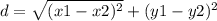 d =  \sqrt{(x1 - x2)^{2} }  + (y1 - y2) ^{2}