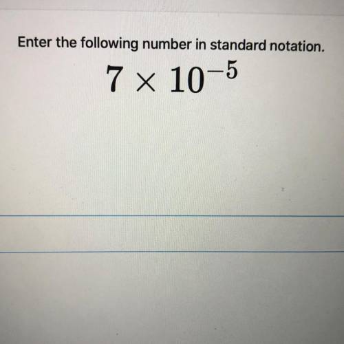 Enter the following number in standard notation.
7 x 10-5