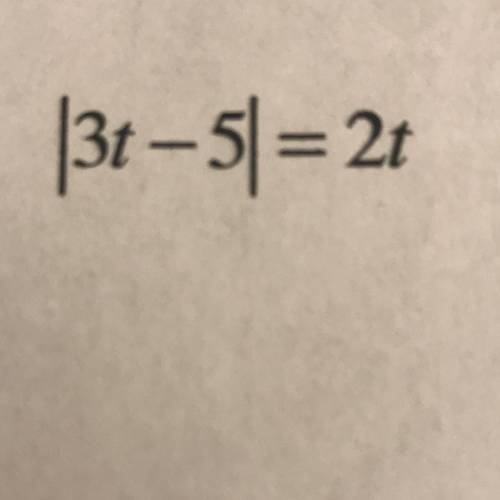 |3t - 5| = 2t 
Solve with absolute value