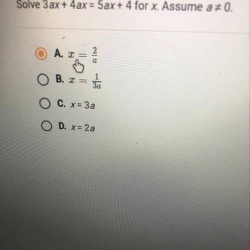 Solve 3ax+4ax=5ax+4 
Assume a≠0
Sorry I’m really conflicted idk if it’s A or D?!