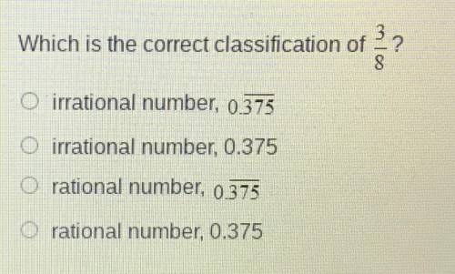 Which is the correct classification of 3/8? A. Irrational number, 0.375 line on the top B. Irration