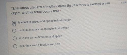 Newtons third law of motion states that if a force is exerted on an object, another force occurs th
