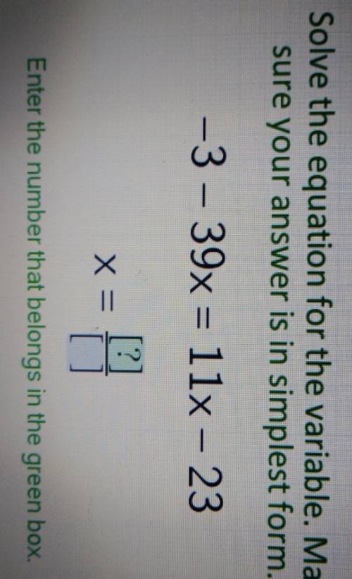 Solve the equation for the variable. Make sure your answer is in simplest form.

Enter the numbers