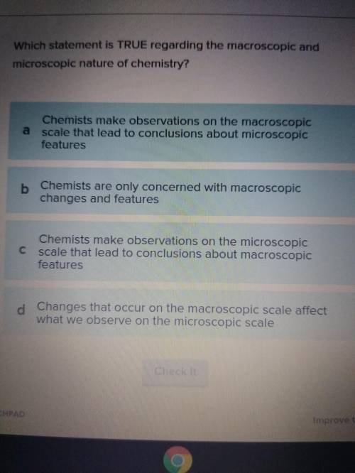 Which statement is TRUE regarding the macroscopic and microscopic nature of chemistry?

If someone