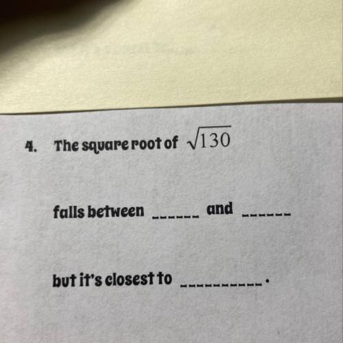 The square root of 130
falls between _____
and _____
but it's closest to _____
