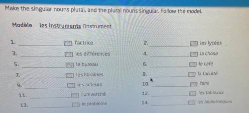 Les singuliers et les pluriels
 

make the singular nouns plural, and the plural nouns singular . f