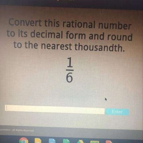 Need help ASAP!! Convert this rational number

to its decimal form and round
to the nearest thousa