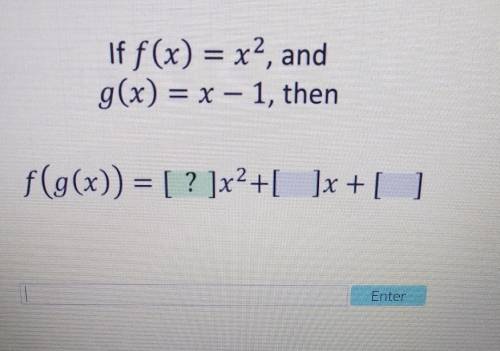 If f(x)=x^2, and g(x)=x-1,then f(g(x))= ___x^2+___x+____