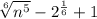 \sqrt[6]{n^{5} } -2^{\frac{1}{6} } + 1