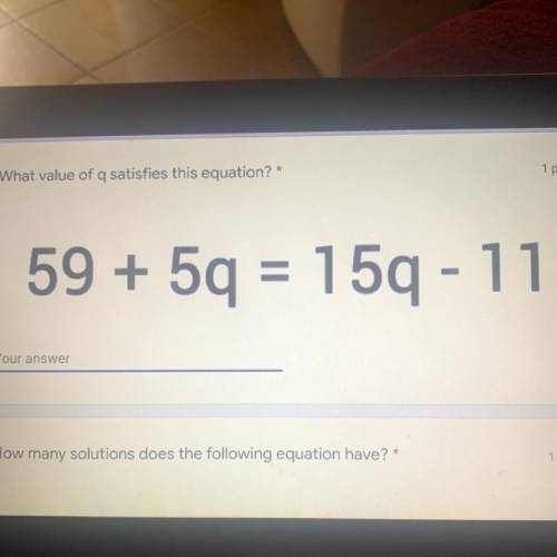 What value of q satisfies this equation?
59 + 5q = 159 - 11