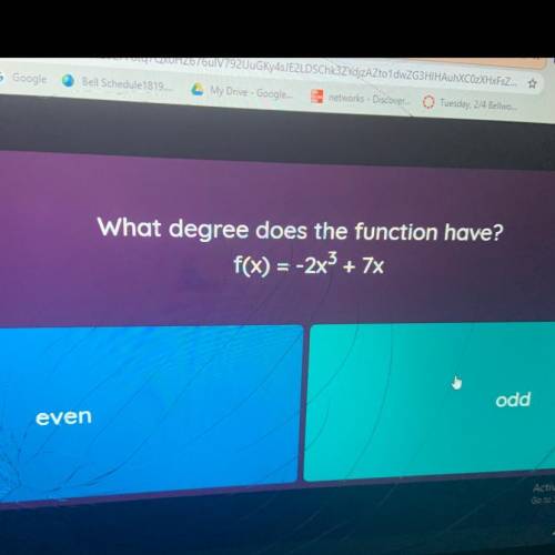 What degree does the function have?
F(x)=-2x^3+7x
Even or Odd