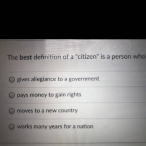 The best definition of a citizen is a person who

gives allegiance to a government
pays money to