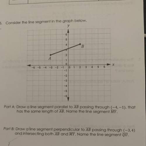Part A: Draw a line segment parallel to AB passing through (-4,-1), that

has the same length of A