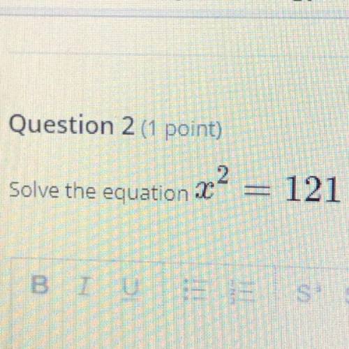 Question 2 (1 point)
Solve the equation I
22
121
