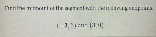 Find the midpoint of the segment with the following endpoints.
(-3,6) and (3,0)