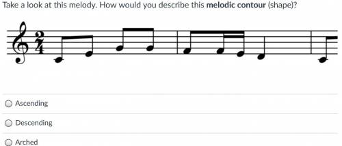 Take a look at this melody. How would you describe this melodic contour (shape)?