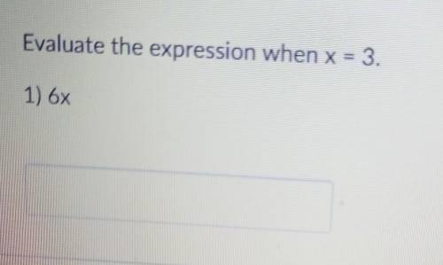Question 1Evaluate the expression when x = 3.1) 6X