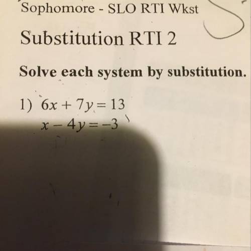 6x + 7y = 13
x - 4y=-3
Substitution method.