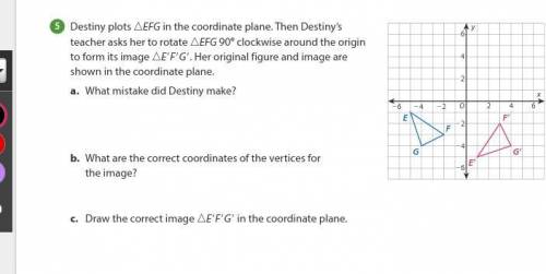 Destiny plots nEFG in the coordinate plane. Then Destiny’s teacher asks her to rotate nEFG 908 cloc