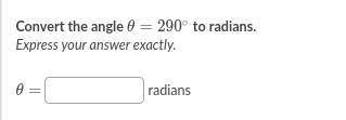 Help needed plz------Precal: Convert the angle 0 =290 degree to radians.