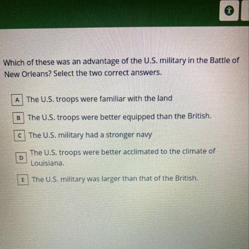 Which of these was an advantage of the U.S. military in the Battle of

New Orleans? Select the tw