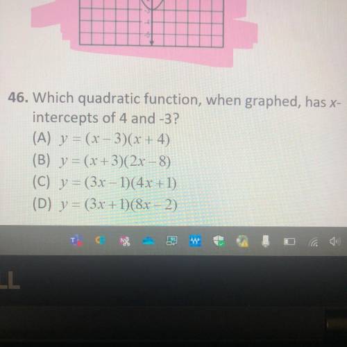 Which quadratic function, when graphed, has x-
intercepts of 4 and -3?