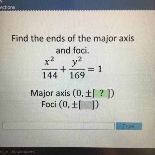 Find the ends of the major axis
and foci. X2/144+y2/169=1