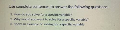 Please answer this question!

I’ll give brainliest! 
1. How do you solve specific variables?
2. Wh