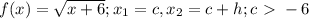 f(x)=\sqrt{x+6} ;x\x_{1} =c,x_{2}=c+h;c\  \textgreater \ -6