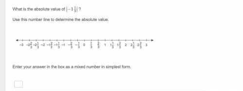 What is the absolute value of −1 1/3?
Use this number line to determine the absolute value.