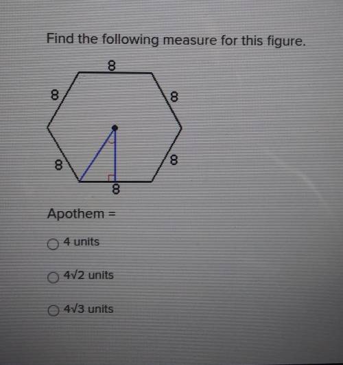 Find the following measure for this figure. Apothem = 0 4 4 units O 412 units O 4V3 units