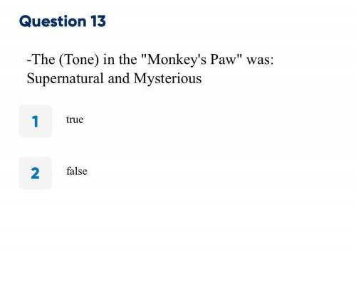 The (Tone) in the “Monkey’s Paw” was: Supernatural and Mysterious
True or False